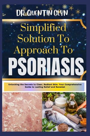 Simplified Solution Approach To PSORIASIS: Unlocking the Secrets to Clear, Radiant Skin: Your Comprehensive Guide to Lasting Relief and Renewal image number 0