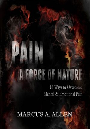 Pain: A Force of Nature: 18 Ways to Overcome Mental & Emotional Pain image number 0