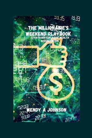 The Millionaire's Weekend Playbook: Strategies For Rapid Wealth Accumulation image number 0