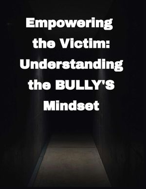 Bullying: Empowering the Victim Understanding the Bully's Mindset image number 0