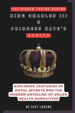 The Hidden Truths behind King Charles III & Princess Kate's Health: Exploring Centuries of Royal Secrets and the Modern Unveiling of Veiled Health Nar image number 0