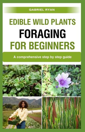 edible wild plants foraging for beginners: A comprehensive step by step guide image number 0