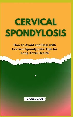 Cervical Spondylosis: How to Avoid and Deal with Cervical Spondylosis: Tips for Long-Term Health image number 0