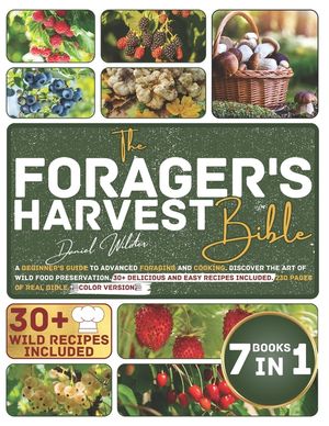 The Forager's Harvest Bible: A Beginner's Guide to Advanced Foraging and Cooking. Discover the Art of Wild Food Preservation. 30+ Delicious and Eas image number 0