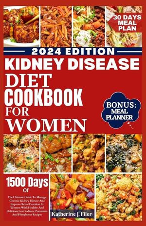 Kidney Disease Diet Cookbook for Women: The Ultimate Guide To Manage Chronic Kidney Disease And Improve Renal Function In Women With Healthy And Delic image number 0