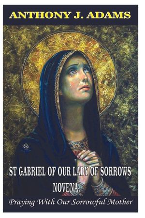 St Gabriel of Our Lady of Sorrows Novena: Praying With Our Sorrowful Mother image number 0