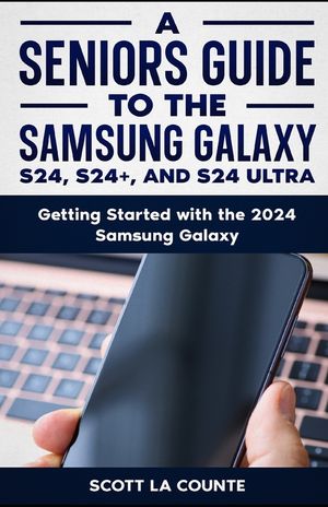 A Seniors Guide to the S24, S24+ and S24 Ultra: Getting Started with the 2024 Samsung Galaxy image number 0
