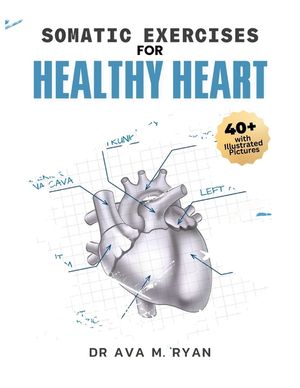 Somatic Exercises For Healthy Heart: A Simple Step-by-step Guide to Stronger, Healthier Heart and Overall Well-Being For All Ages image number 0