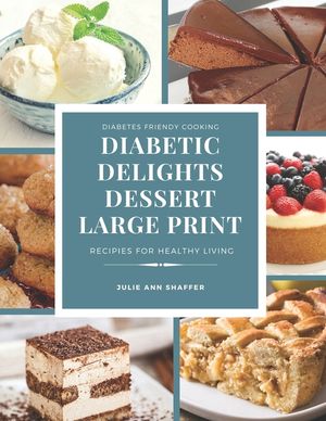 Diabetic Delights Dessert Recipes Large Print: For A Healthier You image number 0