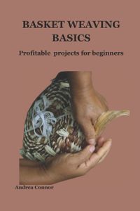 Basket Weaving Basics: Profitable projects for beginners