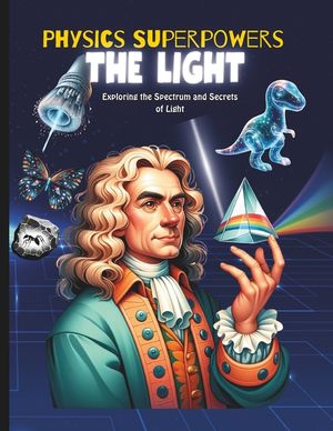 Physics Superpowers for Kids: kids physics book science book about light and its superpowers like x ray, ultraviolet rays, reflection and refraction image number 0