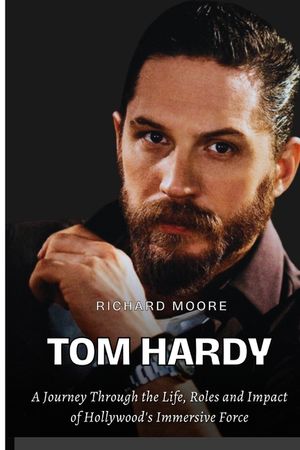 Tom Hardy: A Journey through the Life, Roles, and Impact of Hollywood's Immersive Force image number 0