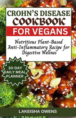 Crohn's Disease Cookbook for Vegans: Nutritious plant-based anti-inflammatory recipe for digestive wellness image number 0