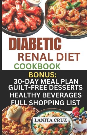 Diabetic Renal Diet Cookbook: Quick and Easy Delicious Low-Sugar, Low Sodium, Potassium, and Phosphorus Diabetic Recipes to Manage Your Diabetes and image number 0