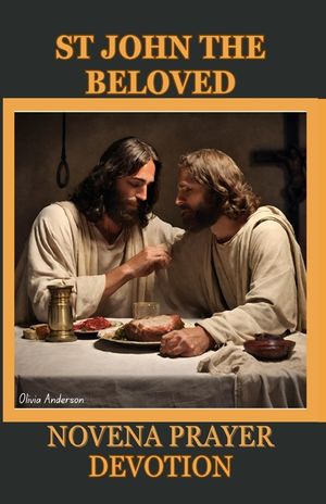 St. John the Beloved Novena Prayer Devotion: His History, Christian Orthodox Tradition Contribution, Spiritual Impact, Relationship with Mary and 9 da image number 0