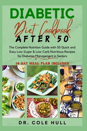 Diabetic Diet Cookbook After 50: The Complete Nutrition Guide with 50 Quick and Easy Low-Sugar & Low-Carb Nutritious Recipes for Diabetes Management i image number 0