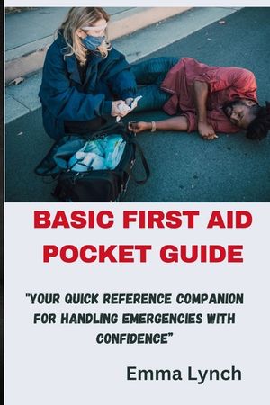 Basic First Aid Pocket Guide: "Your Quick Reference Companion for Handling Emergencies with Confidence" image number 0