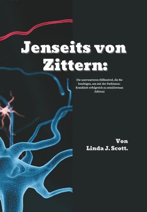 Jenseits von Zittern: Die unerwarteten Hilfsmittel, die Sie ben&ouml;tigen, um mit der Parkinson-Krankheit erfolgreich zu sein(German Edition) image number 0