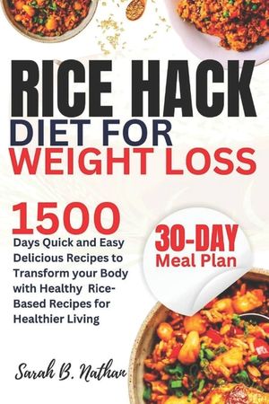 Rice Hack Diet for Weight Loss: 1500 Days Quick and Easy Delicious Recipes to Transform your Body, with Healthy Rice-Based Recipes for Healthier Livin image number 0