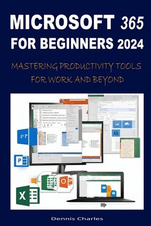 Microsoft 365 for Beginners 2024: Mastering Productivity Tools for Work and Beyond image number 0
