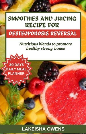 Smoothies and Juicing Recipe for Osteoporosis Reversal: Nutritious blends to promote healthy strong bones. image number 0