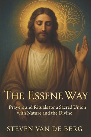 The Essene Way: Magical Prayers for Connecting with Nature and the Divine image number 0