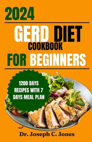 Gerd diet cookbook for beginners 2024: Complete guide with delicious easy- to-make recipes and food list to manage Gerd, LPR and acid reflux symptoms. image number 0