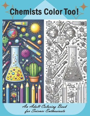 Chemists Color Too: An Adult Coloring Book for Science Enthusiasts: Discover the Beauty of Chemistry Through Coloring image number 0