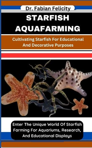 Starfish Aquafarming: Cultivating Starfish For Educational And Decorative Purposes: Enter The Unique World Of Starfish Farming For Aquariums image number 0