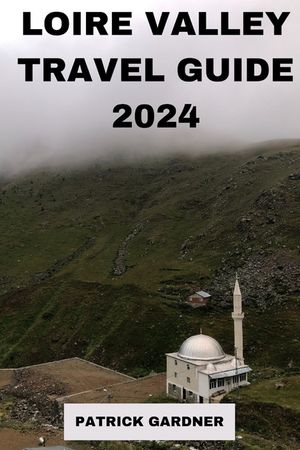 Loire Valley Guide 2024: Explore the Heart of France image number 0