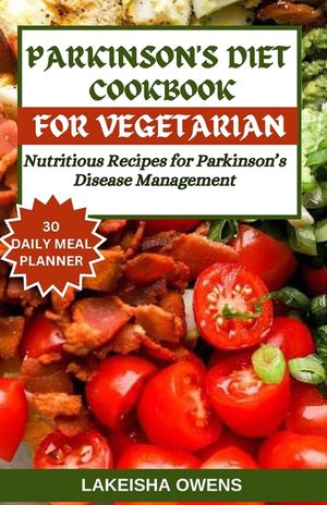 Parkinson's Diet Cookbook for Vegetarians: Nutritious recipes for parkinson's disease management. image number 0