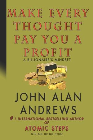 Make Every Thought Pay You A Profit: A Billionaire's Mindset image number 0
