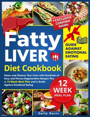 Fatty Liver Diet Cookbook: Detox and Cleanse Your Liver with Hundreds of Easy and Proven Regenerative Recipes Plus a 12-Week Meal Plan and a Guid image number 0
