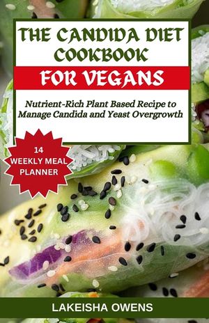 The Candida Diet Cookbook for Vegans: Nutrient-rich plant based recipe to manage candida and yeast overgrowth image number 0