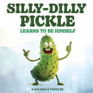 Silly-Dilly Pickle Learns To Be Himself: A fun and silly story highlighting the importance of friendship, acceptance, and the importance of just being image number 0