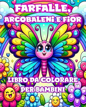 Libro da Colorare con Farfalle, Arcobaleni e Fiori per Bambini: Disegni Semplici e Carini per Ragazze dai 4 agli 8 Anni image number 0