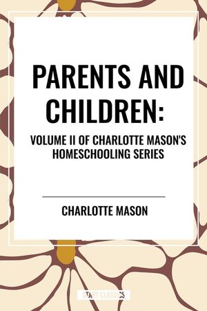 Parents and Children, of Charlotte Mason's Original Homeschooling Series image number 0
