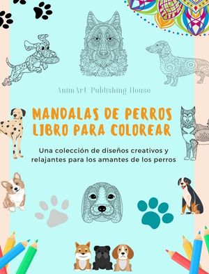 Mandalas de Perros Libro para colorear Mandalas caninos antiestr&eacute;s y relajantes para fomentar la creatividad: Una colecci&oacute;n de dise&ntilde;os creativos y rel image number 0