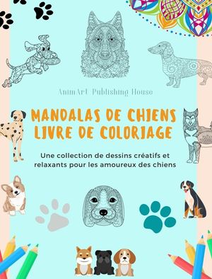 Mandalas de Chiens Livre de coloriage Des mandalas canins anti-stress et relaxants pour encourager la cr&eacute;ativit&eacute;: Une collection de dessins cr&eacute;atifs e image number 0