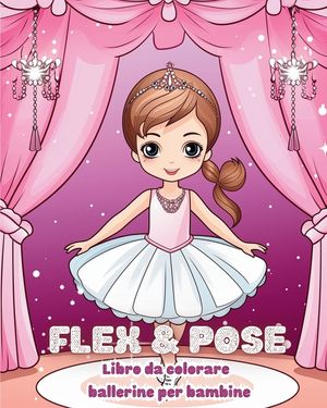 Flex and Pose - Libro da colorare ballerine per bambine: Libro di attivit&agrave; di danza per ragazze image number 0