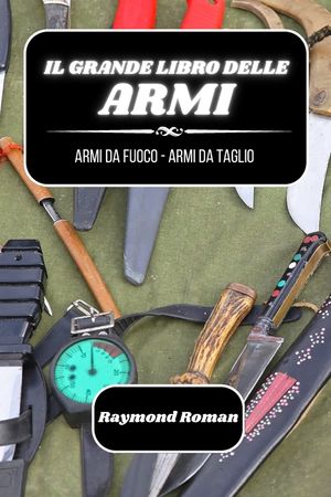 Il grande libro delle armi: armi da fuoco - armi da taglio image number 0