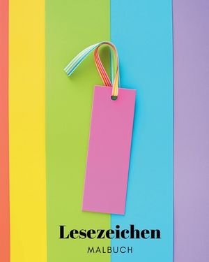 Lesezeichen: Malbuch f&uuml;r Kinder, Jugendliche und Erwachsene: 30 Originaldesigns zur Personalisierung deiner Leseerfahrung image number 0