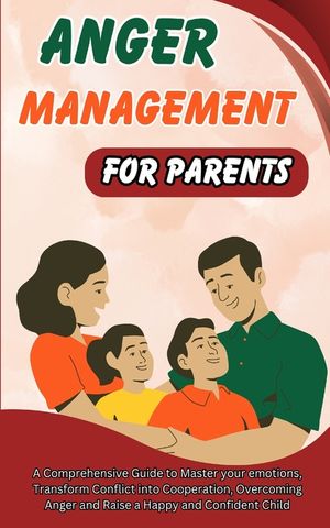 Anger Management for Parents: Learn how to Create a Joyful Relationship with Your Child image number 0
