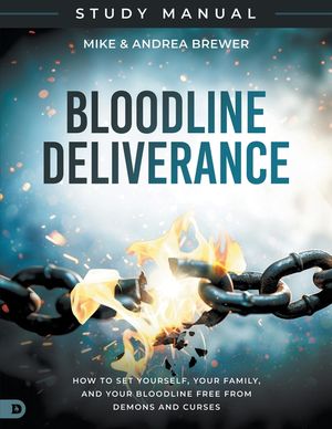Bloodline Deliverance Study Manual: How to Set Yourself, Your Family, and Your Bloodline Free from Demons and Curses image number 0