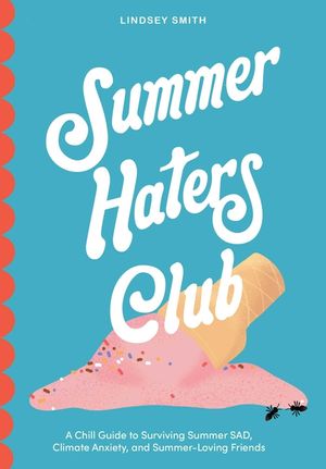 The Summer Haters Club: A Chill Guide to Surviving Summer Sad, Climate Anxiety, and Summer Loving Friends image number 0
