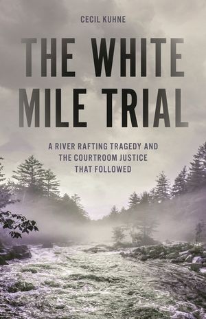 The White Mile Trial: A River Rafting Tragedy and the Courtroom Justice That Followed image number 0