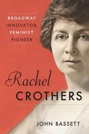 Rachel Crothers: Broadway Innovator, Feminist Pioneer image number 0