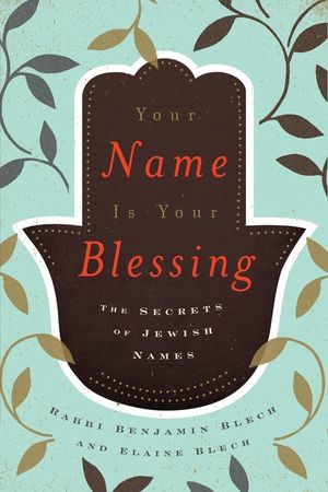 Your Name Is Your Blessing: Hebrew Names and Their Mystical Meanings image number 0
