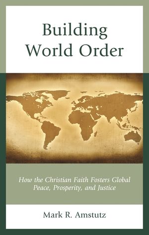 Building World Order: How the Christian Faith Fosters Global Peace, Prosperity, and Justice image number 0
