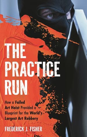 The Practice Run: How a Failed Art Heist Provided a Blueprint for the World's Largest Art Robbery image number 0